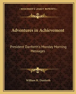 Przygody z osiągnięciami: Poniedziałkowe poranne wiadomości prezydenta Danfortha - Adventures in Achievement: President Danforth's Monday Morning Messages