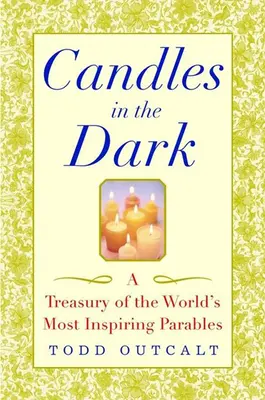 Świece w ciemności: Skarbiec najbardziej inspirujących przypowieści świata - Candles in the Dark: A Treasury of the World's Most Inspiring Parables