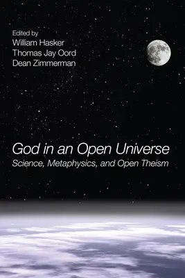 Bóg w otwartym wszechświecie: Nauka, metafizyka i teizm otwarty - God in an Open Universe: Science, Metaphysics, and Open Theism