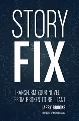 Story Fix: Przekształć swoją powieść z zepsutej w genialną - Story Fix: Transform Your Novel from Broken to Brilliant