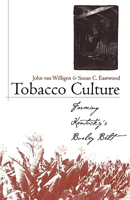 Kultura tytoniowa: Farming Kentucky's Burley Belt - Tobacco Culture: Farming Kentucky's Burley Belt