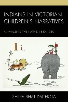 Indianie w wiktoriańskich narracjach dla dzieci: Animalizacja tubylców, 1830-1930 - Indians in Victorian Children's Narratives: Animalizing the Native, 1830-1930