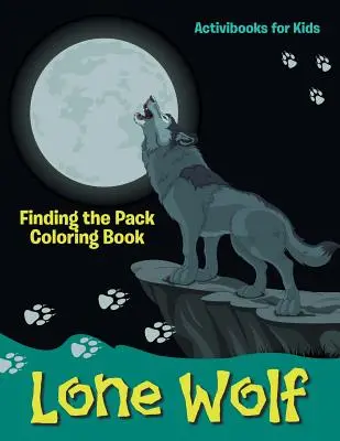 Samotny wilk: Kolorowanka Odnalezienie stada - Lone Wolf: Finding the Pack Coloring Book