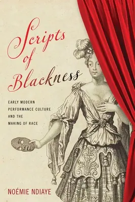 Skrypty czerni: Wczesnonowożytna kultura performatywna i kształtowanie rasy - Scripts of Blackness: Early Modern Performance Culture and the Making of Race