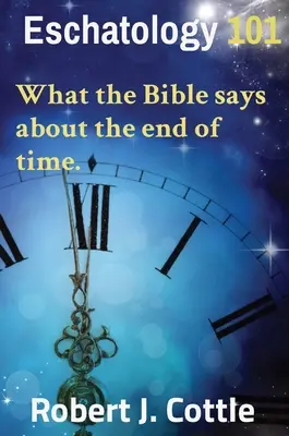 Eschatologia 101: Co Biblia mówi o końcu czasów. - Eschatology 101: What the Bible says about the end of time.