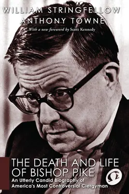Śmierć i życie biskupa Pike'a: Całkowicie szczera biografia najbardziej kontrowersyjnego duchownego Ameryki - The Death and Life of Bishop Pike: An Utterly Candid Biography of America's Most Controversial Clergyman