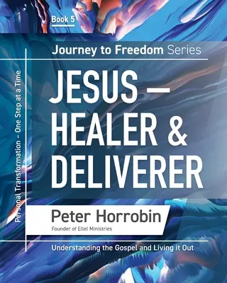 Podróż do wolności 5: Jezus - uzdrowiciel i wybawiciel - Journey To Freedom 5: Jesus - Healer and Deliverer