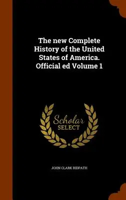 Nowa kompletna historia Stanów Zjednoczonych Ameryki. Wydanie oficjalne, tom 1 - The new Complete History of the United States of America. Official ed Volume 1