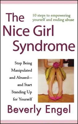 Syndrom miłej dziewczyny: Przestań być manipulowany i wykorzystywany - i zacznij stawać w swojej obronie - The Nice Girl Syndrome: Stop Being Manipulated and Abused -- And Start Standing Up for Yourself