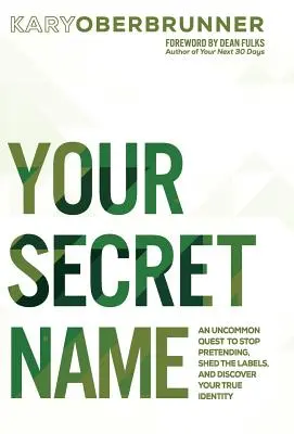 Your Secret Name: An Uncommon Quest to Stop Pretending, Shed the Labels, and Discover Your True Identity (Niezwykła misja, by przestać udawać, pozbyć się etykiet i odkryć swoją prawdziwą tożsamość) - Your Secret Name: An Uncommon Quest to Stop Pretending, Shed the Labels, and Discover Your True Identity