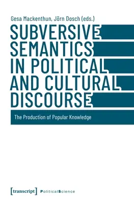 Subwersywna semantyka w dyskursie politycznym i kulturowym: Produkcja wiedzy popularnej - Subversive Semantics in Political and Cultural Discourse: The Production of Popular Knowledge