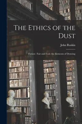 Etyka pyłu: Fikcja: Fair and Foul; Elementy rysunku - The Ethics of the Dust: Fiction: Fair and Foul; the Elements of Drawing