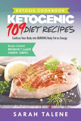 Ketosis Cookbook: 109 przepisów na dietę ketogeniczną, które zmuszają organizm do spalania tkanki tłuszczowej jako energii (śniadania, obiady, kolacje i przekąski) - Ketosis Cookbook: 109 Ketogenic Diet Recipes That Confuse Your Body into BURNING Body Fat as Energy (Breakfast, Lunch, Dinner & Snack Re