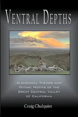 Ventral Depths: Alchemiczne tematy i mityczne motywy w Wielkiej Centralnej Dolinie Kalifornii - Ventral Depths: Alchemical Themes and Mythic Motifs in the Great Central Valley of California