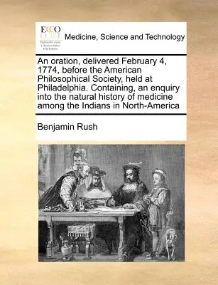 An Oration, Delivered February 4, 1774, Before the American Philosophical Society, Held at Philadelphia. Zawierająca badanie naturalnej historii kobiety. - An Oration, Delivered February 4, 1774, Before the American Philosophical Society, Held at Philadelphia. Containing, an Enquiry Into the Natural Histo