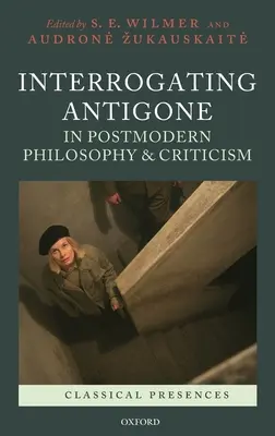 Przesłuchiwanie Antygony w postmodernistycznej filozofii i krytyce - Interrogating Antigone in Postmodern Philosophy and Criticism