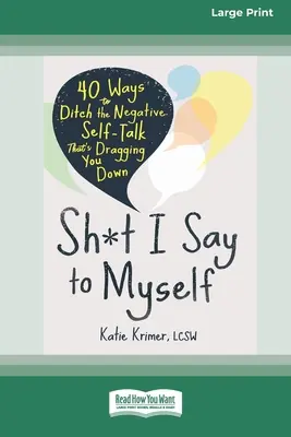 Sh*t I Say to Myself: 40 sposobów na porzucenie negatywnej rozmowy o sobie, która ciągnie cię w dół (16pt Large Print Edition) - Sh*t I Say to Myself: 40 Ways to Ditch the Negative Self-Talk That's Dragging You Down (16pt Large Print Edition)