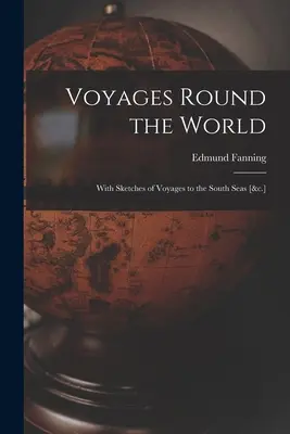 Podróże dookoła świata: With Sketches of Voyages to the South Seas [&c.] - Voyages Round the World: With Sketches of Voyages to the South Seas [&c.]