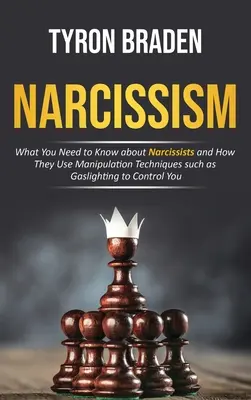 Narcyzm: Co musisz wiedzieć o narcyzach i jak wykorzystują techniki manipulacji, takie jak Gaslighting, aby cię kontrolować - Narcissism: What You Need to Know about Narcissists and How They Use Manipulation Techniques such as Gaslighting to Control You