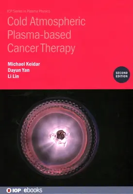 Terapia nowotworów oparta na zimnej plazmie atmosferycznej (wydanie drugie) - Cold Atmospheric Plasma-based Cancer Therapy (Second Edition)