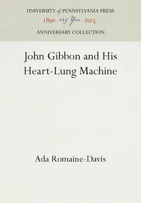 John Gibbon i jego maszyna płuco-serce - John Gibbon and His Heart-Lung Machine