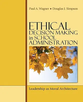 Etyczne podejmowanie decyzji w administracji szkolnej: Przywództwo jako architektura moralna - Ethical Decision Making in School Administration: Leadership as Moral Architecture