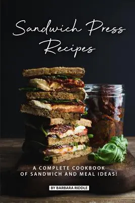 Przepisy na kanapki: Kompletna książka kucharska z pomysłami na kanapki i posiłki! - Sandwich Press Recipes: A Complete Cookbook of Sandwich and Meal Ideas!