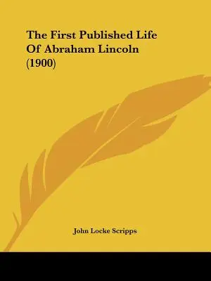 Pierwsze opublikowane życie Abrahama Lincolna (1900) - The First Published Life Of Abraham Lincoln (1900)