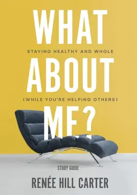 What About Me - Study Guide: Pozostań zdrowy i kompletny (pomagając innym) - What About Me? - Study Guide: Staying Healthy and Whole (While You're Helping Others)