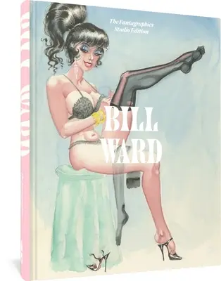 Bill Ward: Fantagraphics Studio Edition - Bill Ward: The Fantagraphics Studio Edition