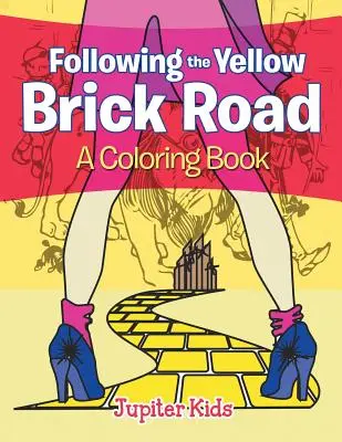 Podążając Żółtą Ceglaną Drogą (Kolorowanka) - Following the Yellow Brick Road (A Coloring Book)