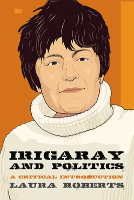 Irigaray i polityka: Krytyczne wprowadzenie - Irigaray and Politics: A Critical Introduction