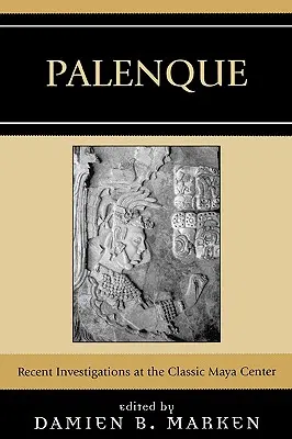 Palenque: Najnowsze badania w klasycznym centrum Majów - Palenque: Recent Investigations at the Classic Maya Center