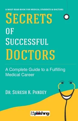 Sekrety odnoszących sukcesy lekarzy: Kompletny przewodnik po satysfakcjonującej karierze medycznej - Secrets of Successful Doctors: A Complete Guide to a Fulfilling Medical Career