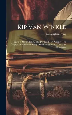 Rip Van Winkle; Legend of Sleepy Hollow; The Devil and Tom Walker; The Voyage; Westminster Abbey; Stratford-on-Avon; The Stout Gentleman - Rip Van Winkle; Legend of Sleepy Hollow; The Devil and Tom Walker.--The Voyage.--Westminster Abbey.--Stratford-on-Avon.--The Stout Gentleman
