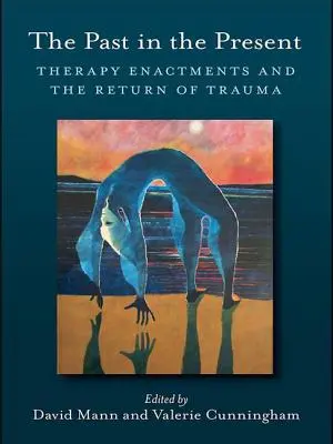 Przeszłość w teraźniejszości: Inscenizacje terapeutyczne i powrót traumy - The Past in the Present: Therapy Enactments and the Return of Trauma