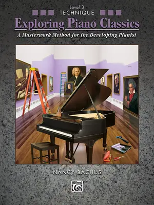 Exploring Piano Classics Technique, Bk 3: Mistrzowska metoda dla rozwijających się pianistów - Exploring Piano Classics Technique, Bk 3: A Masterwork Method for the Developing Pianist