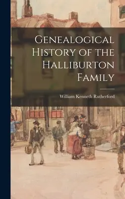 Genealogiczna historia rodziny Halliburtonów - Genealogical History of the Halliburton Family