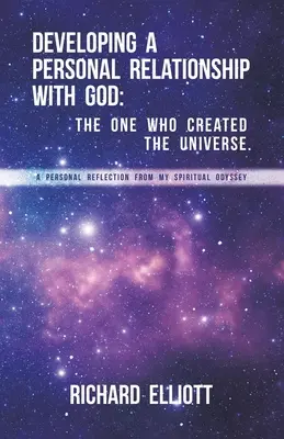 Rozwijanie osobistej relacji z Bogiem: Ten, który stworzył wszechświat. Osobista refleksja z mojej duchowej odysei - Developing a Personal Relationship with God: The One Who Created the Universe. A Personal Reflection From My Spiritual Odyssey