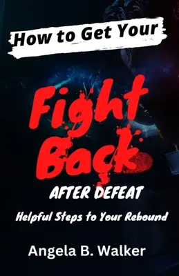 Jak odzyskać równowagę po porażce: pomocne kroki, by odzyskać równowagę - How To Get Your Fight Back After Defeat: Helpful Steps To Rebound