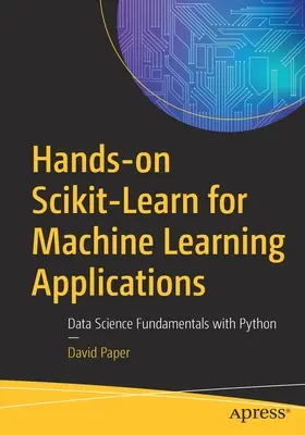 Praktyczny Scikit-Learn dla aplikacji uczenia maszynowego: Podstawy nauki o danych w Pythonie - Hands-On Scikit-Learn for Machine Learning Applications: Data Science Fundamentals with Python