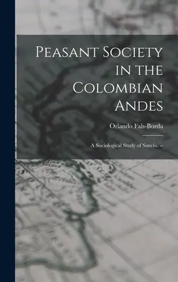 Społeczeństwo chłopskie w kolumbijskich Andach: socjologiczne studium Saucío. -- - Peasant Society in the Colombian Andes: a Sociological Study of Saucío. --