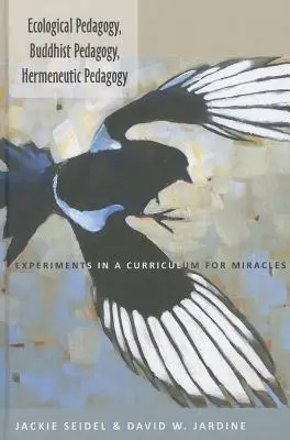 Pedagogika ekologiczna, pedagogika buddyjska, pedagogika hermeneutyczna; Eksperymenty w programie nauczania cudów - Ecological Pedagogy, Buddhist Pedagogy, Hermeneutic Pedagogy; Experiments in a Curriculum for Miracles