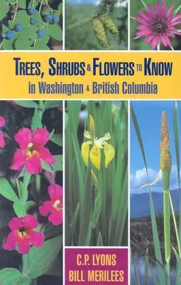 Drzewa, krzewy i kwiaty do poznania w Waszyngtonie i Kolumbii Brytyjskiej - Trees, Shrubs and Flowers to Know in Washington and British Columbia