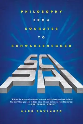 Sci-Phi: Filozofia od Sokratesa do Schwarzeneggera - Sci-Phi: Philosophy from Socrates to Schwarzenegger