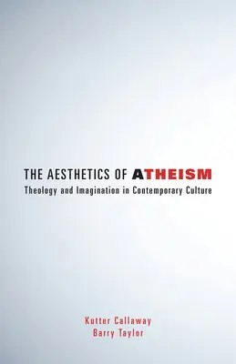 Estetyka ateizmu: Teologia i wyobraźnia w kulturze współczesnej - The Aesthetics of Atheism: Theology and Imagination in Contemporary Culture