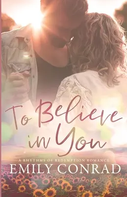 To Believe In You: Współczesny romans chrześcijański - To Believe In You: A Contemporary Christian Romance