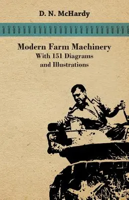 Nowoczesne maszyny rolnicze - 151 schematów i ilustracji - Modern Farm Machinery - With 151 Diagrams and Illustrations