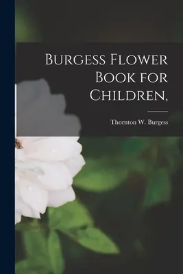 Burgess Flower Book dla dzieci (Burgess Thornton W. (Thornton Waldo)) - Burgess Flower Book for Children, (Burgess Thornton W. (Thornton Waldo))