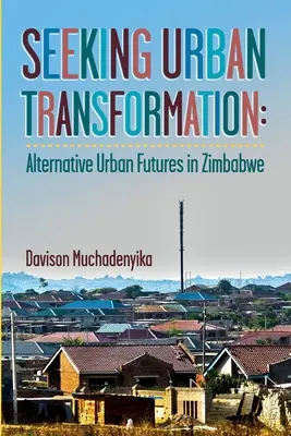 Poszukiwanie transformacji miejskiej: Alternatywna miejska przyszłość w Zimbabwe - Seeking Urban Transformation: Alternative Urban Futures in Zimbabwe